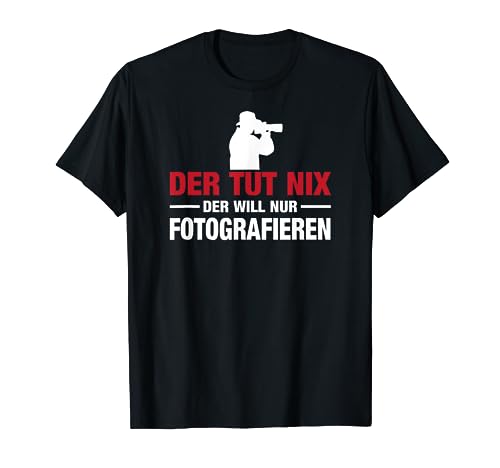 Shirt für Fotograf: Der tut nix, der will nur fotografieren