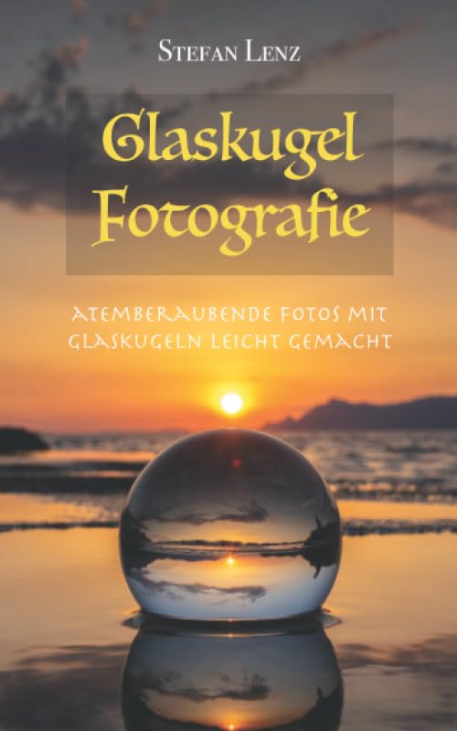 Glaskugel Fotografie: Atemberaubende Fotos mit Glaskugeln